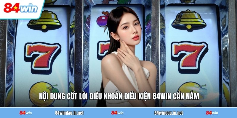 noi-dung-cot-loi-dieu-khoan-dieu-kien-84win-can-nam (1)