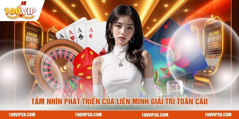 tam-nhin-phat-trien-cua-lien-minh-giai-tri-toan-cau (1)