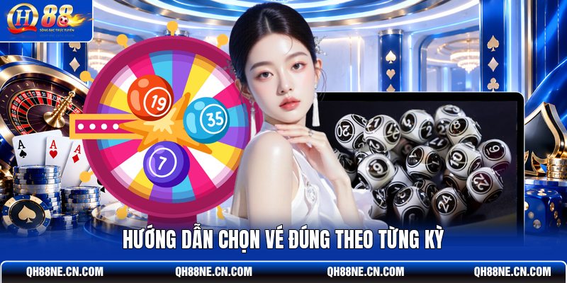 huong-dan-chon-ve-dung-theo-tung-ky