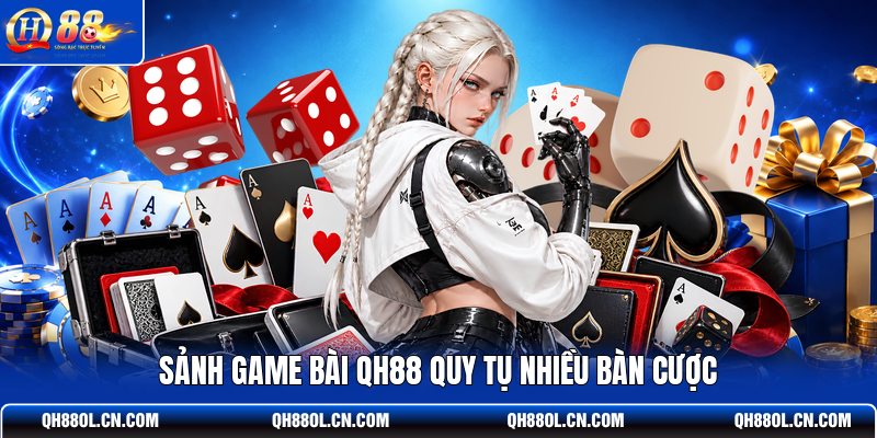 sanh-game-bai-qh88-quy-tu-nhieu-ban-cuoc