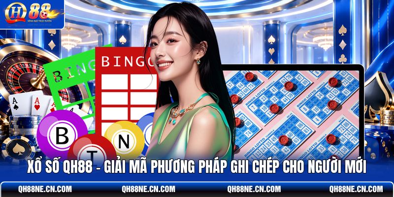 xo-so-qh88-giai-ma-phuong-phap-ghi-chep-cho-nguoi-moi